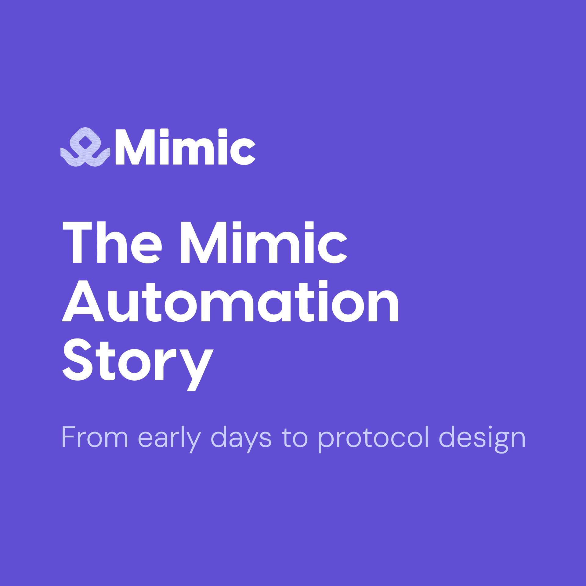 The Mimic Automation Story: Early Days to Protocol Design